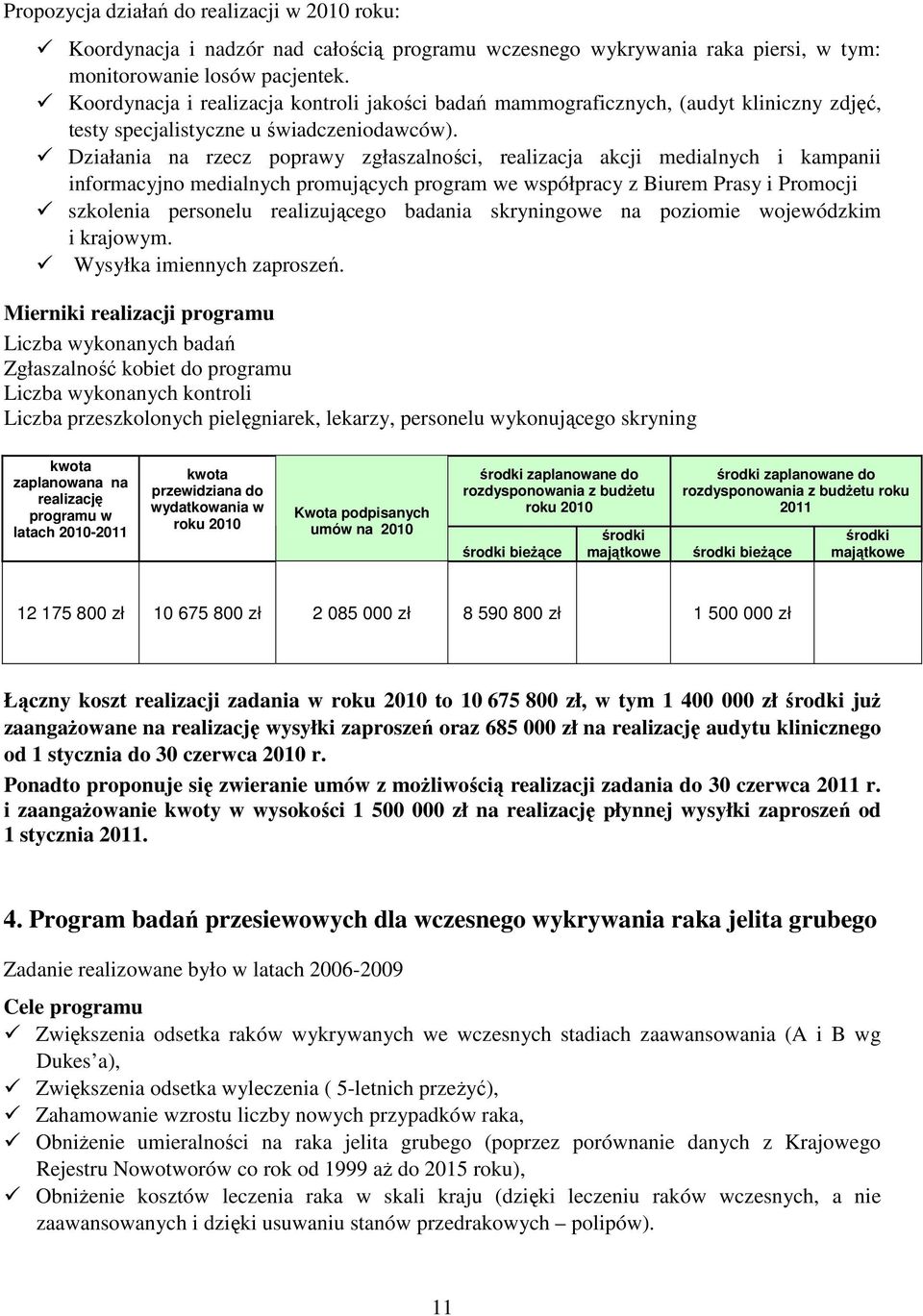 Działania na rzecz poprawy zgłaszalności, realizacja akcji medialnych i kampanii informacyjno medialnych promujących program we współpracy z Biurem Prasy i Promocji szkolenia personelu realizującego