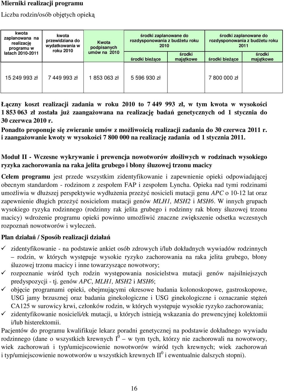 genetycznych od 1 stycznia do 30 czerwca 2010 r. Ponadto proponuje się zwieranie umów z możliwością realizacji zadania do 30 czerwca r.