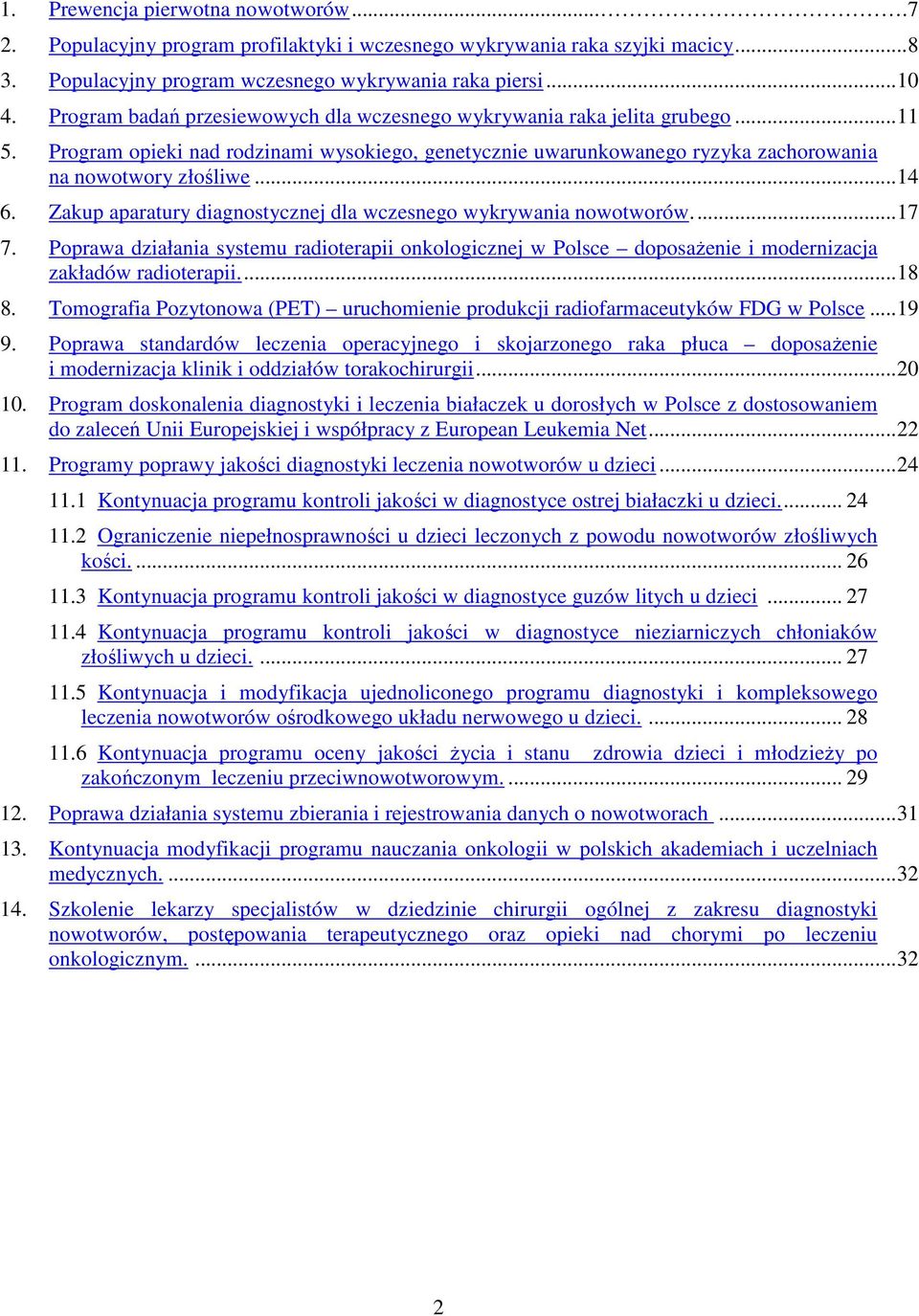 Zakup aparatury diagnostycznej dla wczesnego wykrywania nowotworów...17 7. Poprawa działania systemu radioterapii onkologicznej w Polsce doposażenie i modernizacja zakładów radioterapii...18 8.