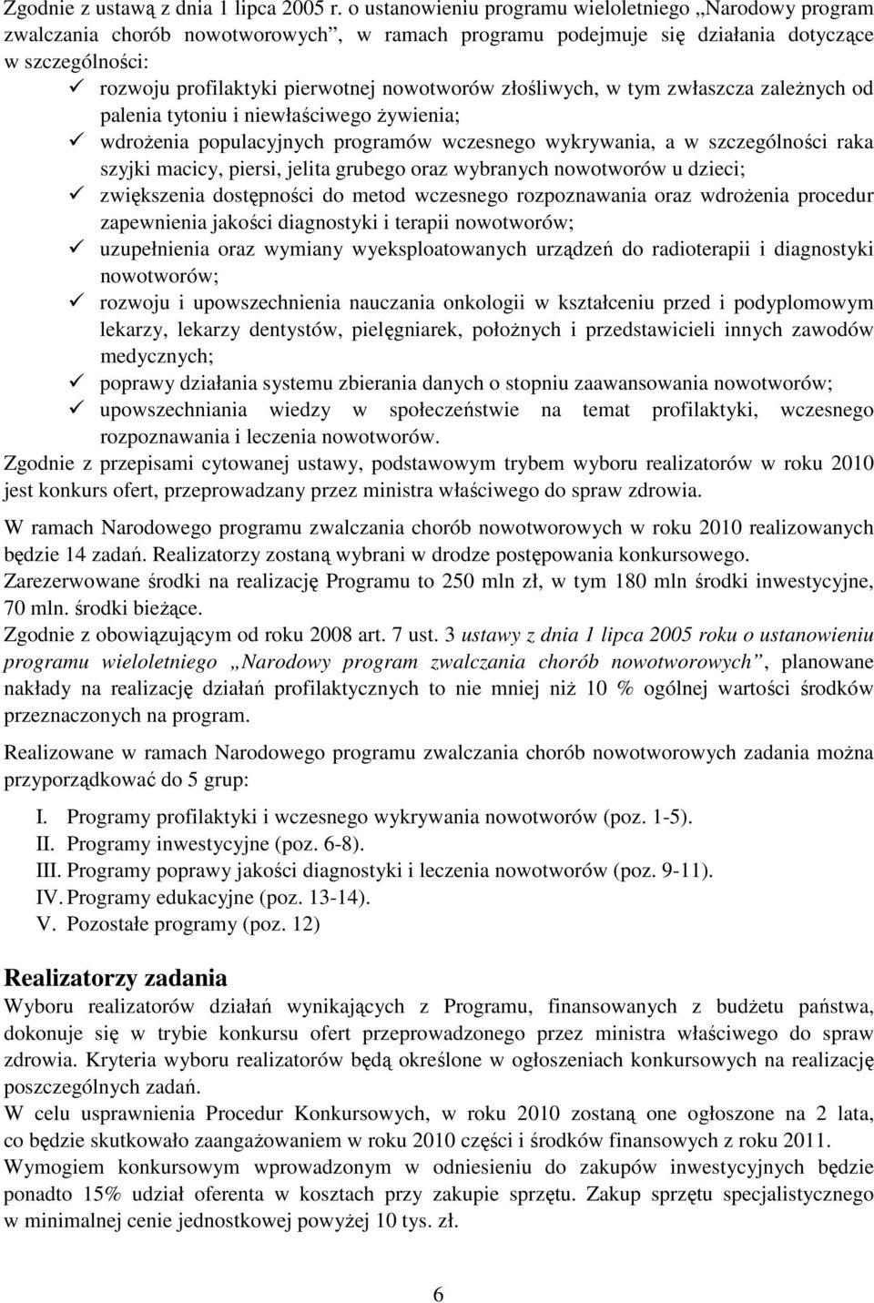 w tym zwłaszcza zależnych od palenia tytoniu i niewłaściwego żywienia; wdrożenia populacyjnych programów wczesnego wykrywania, a w szczególności raka szyjki macicy, piersi, jelita grubego oraz