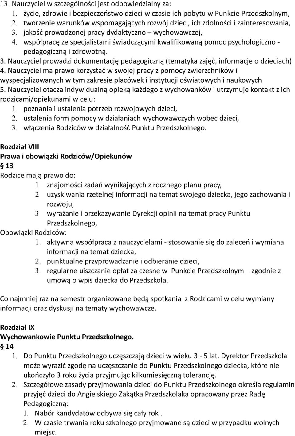 współpracę ze specjalistami świadczącymi kwalifikowaną pomoc psychologiczno - pedagogiczną i zdrowotną. 3. Nauczyciel prowadzi dokumentację pedagogiczną (tematyka zajęć, informacje o dzieciach) 4.