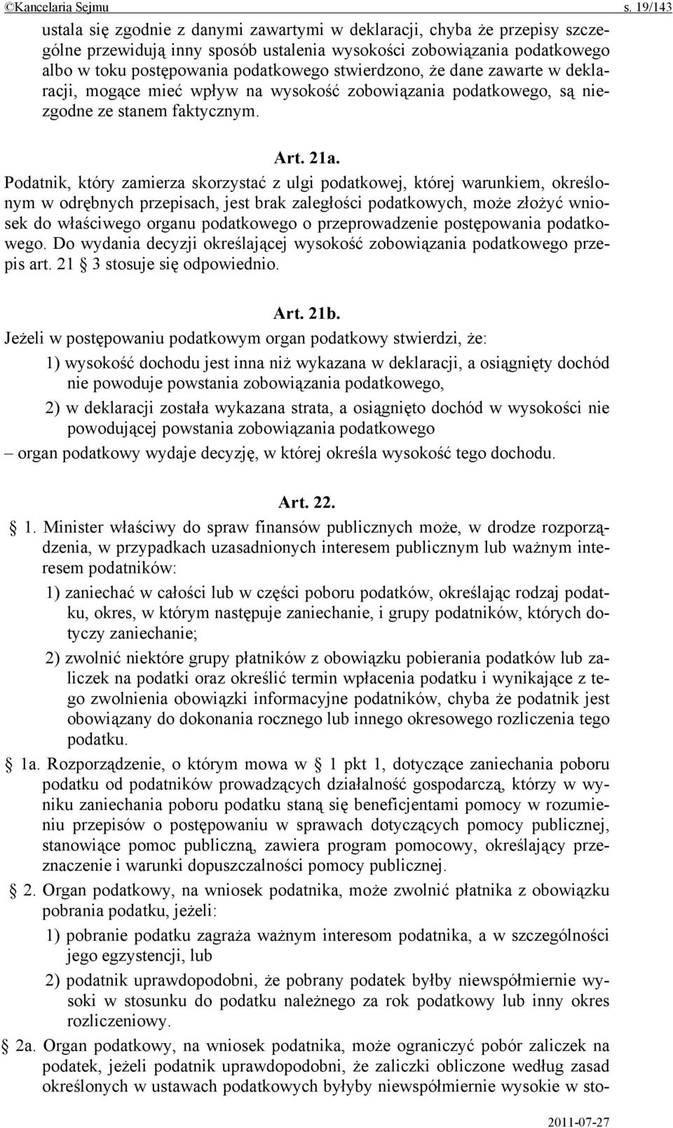 stwierdzono, że dane zawarte w deklaracji, mogące mieć wpływ na wysokość zobowiązania podatkowego, są niezgodne ze stanem faktycznym. Art. 21a.