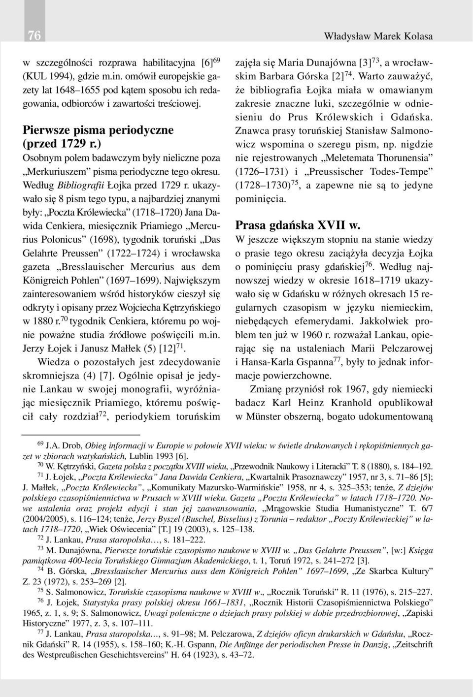 ) Osobnym polem badawczym by³y nieliczne poza Merkuriuszem pisma periodyczne tego okresu. Wed³ug Bibliografii ojka przed 1729 r.