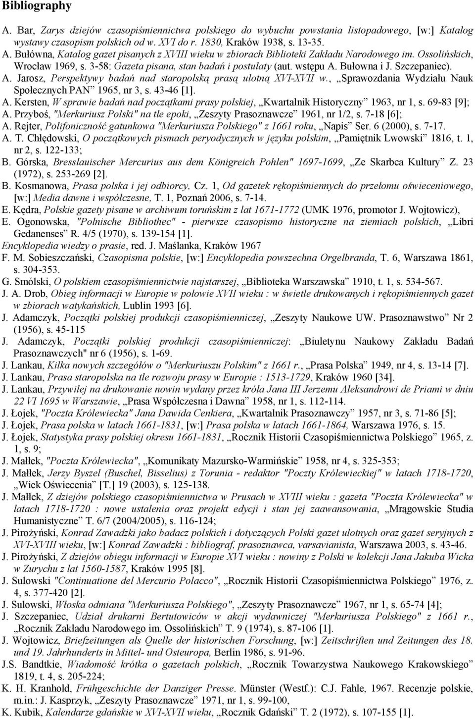 , Sprawozdania Wydziału Nauk Społecznych PAN 1965, nr 3, s. 43-46 [1]. A. Kersten, W sprawie badań nad początkami prasy polskiej, Kwartalnik Historyczny 1963, nr 1, s. 69-83 [9]; A.
