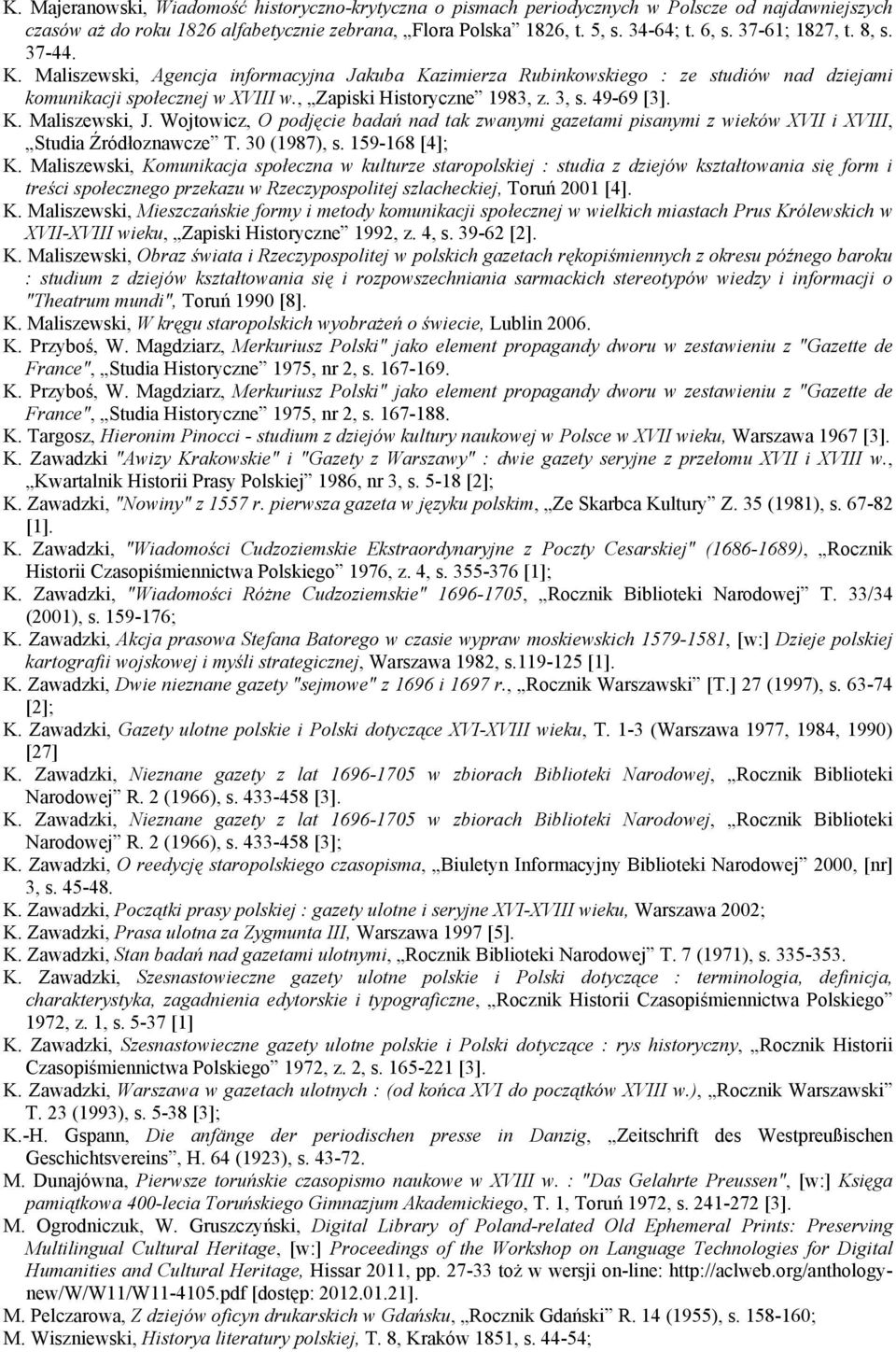 49-69 [3]. K. Maliszewski, J. Wojtowicz, O podjęcie badań nad tak zwanymi gazetami pisanymi z wieków XVII i XVIII, Studia Źródłoznawcze T. 30 (1987), s. 159-168 [4]; K.