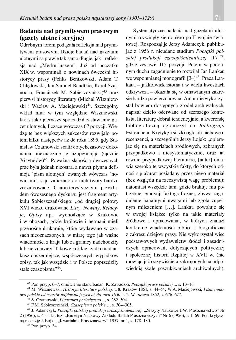 Ch³êdowski, Jan Samuel Bandtkie, Karol Szajnocha, Franciszek M. Sobieszczañski) 43 oraz pierwsi historycy literatury (Micha³ Wiszniewski i Wac³aw A. Maciejowski) 44.