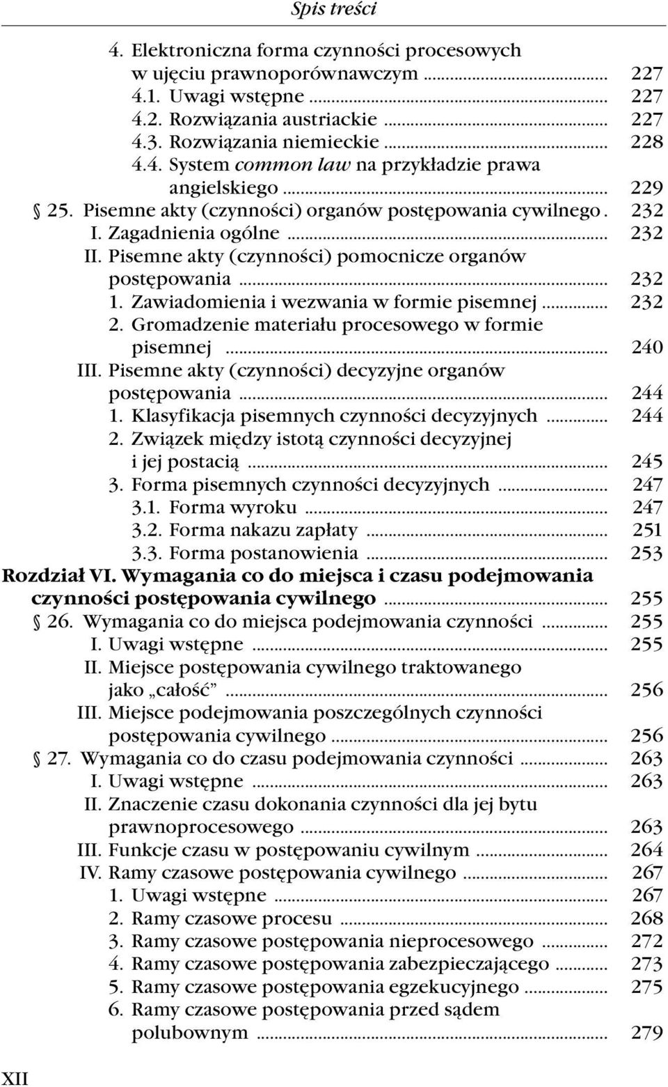 organów....postępowania... 232...1.. Zawiadomienia.i.wezwania.w.formie.pisemnej... 232...2.. Gromadzenie.materiału.procesowego.w.formie..... pisemnej..... 240.. III..Pisemne.akty.(czynności).