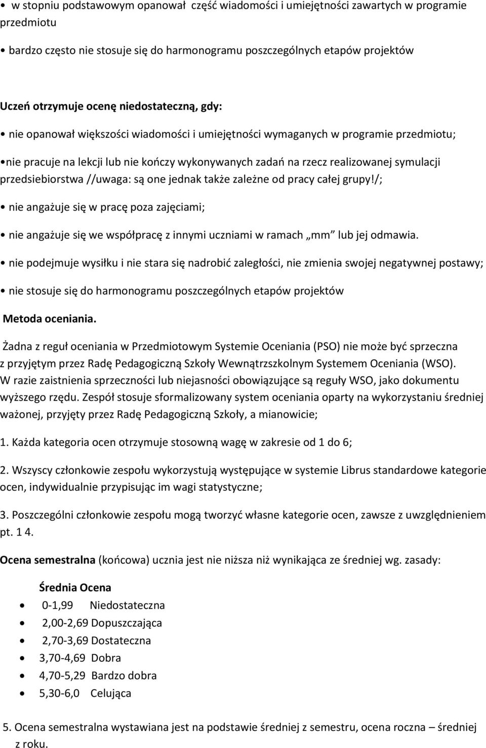 przedsiebiorstwa //uwaga: są one jednak także zależne od pracy całej grupy!/; nie angażuje się w pracę poza zajęciami; nie angażuje się we współpracę z innymi uczniami w ramach mm lub jej odmawia.