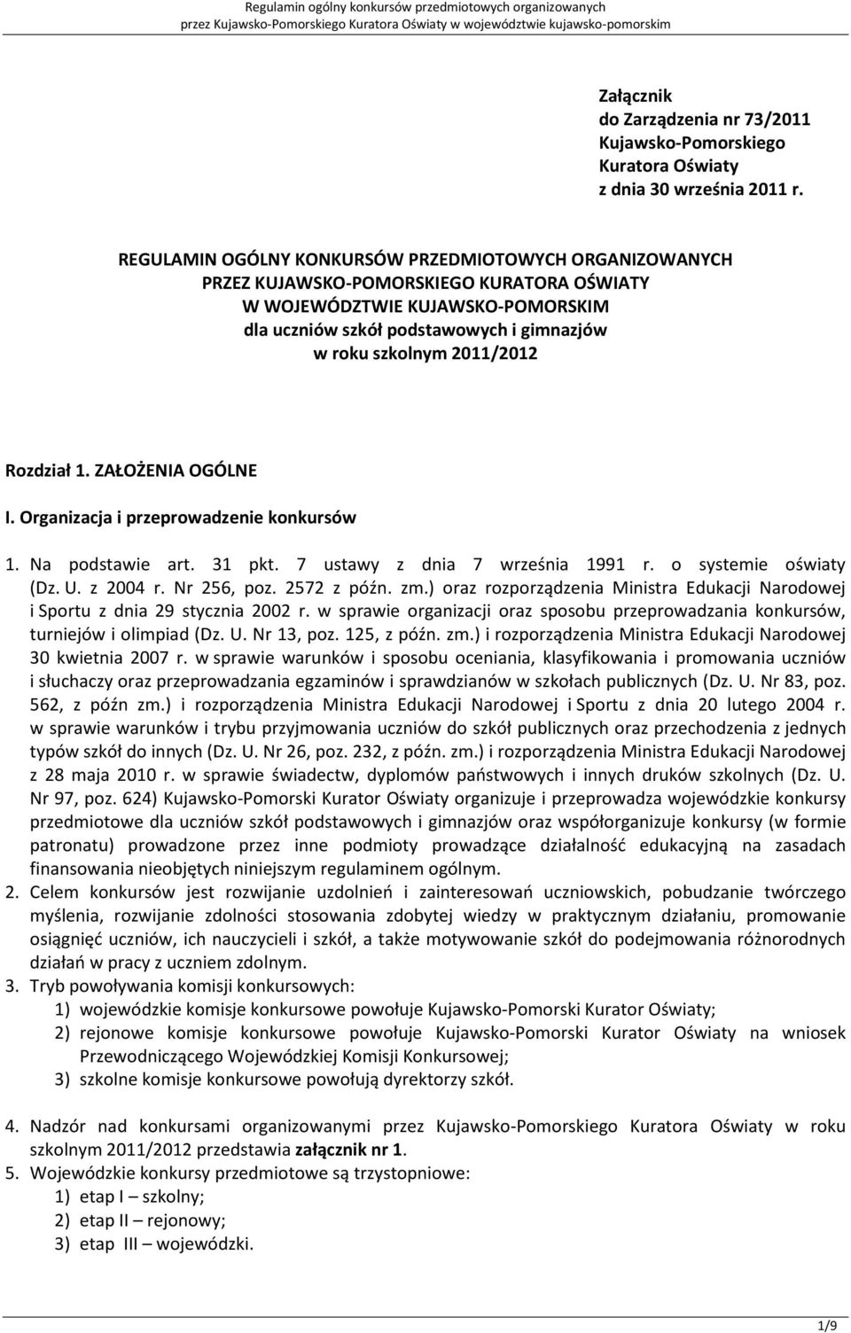 2011/2012 Rozdział 1. ZAŁOŻENIA OGÓLNE I. Organizacja i przeprowadzenie konkursów 1. Na podstawie art. 31 pkt. 7 ustawy z dnia 7 września 1991 r. o systemie oświaty (Dz. U. z 2004 r. Nr 256, poz.