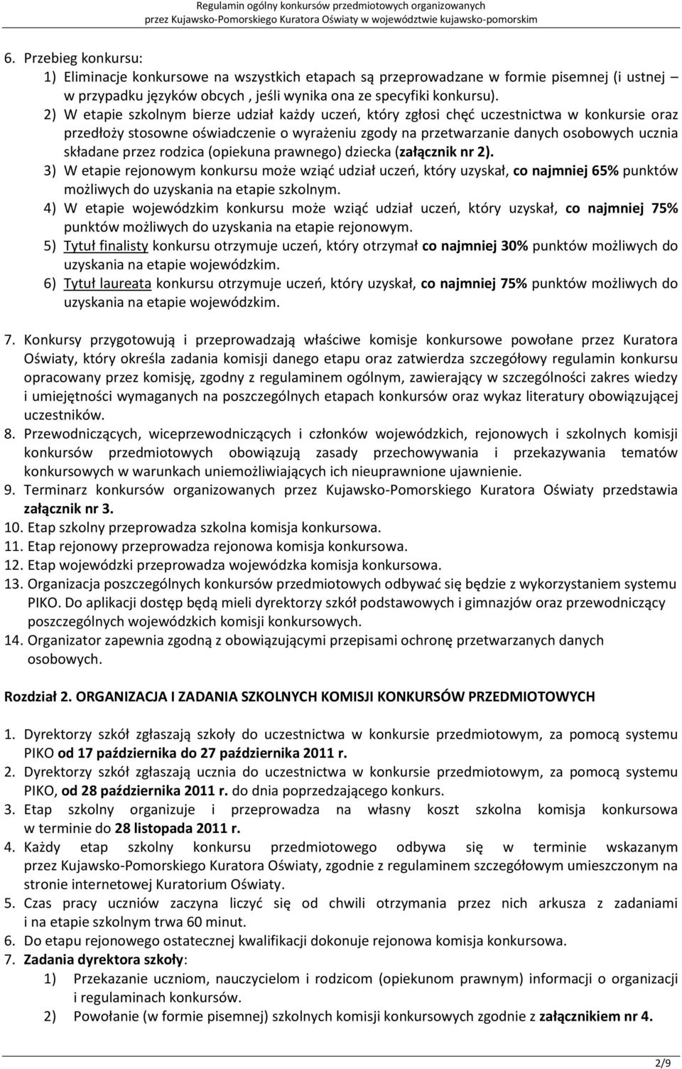 przez rodzica (opiekuna prawnego) dziecka (załącznik nr 2). 3) W etapie rejonowym konkursu może wziąd udział uczeo, który uzyskał, co najmniej 65% punktów możliwych do uzyskania na etapie szkolnym.
