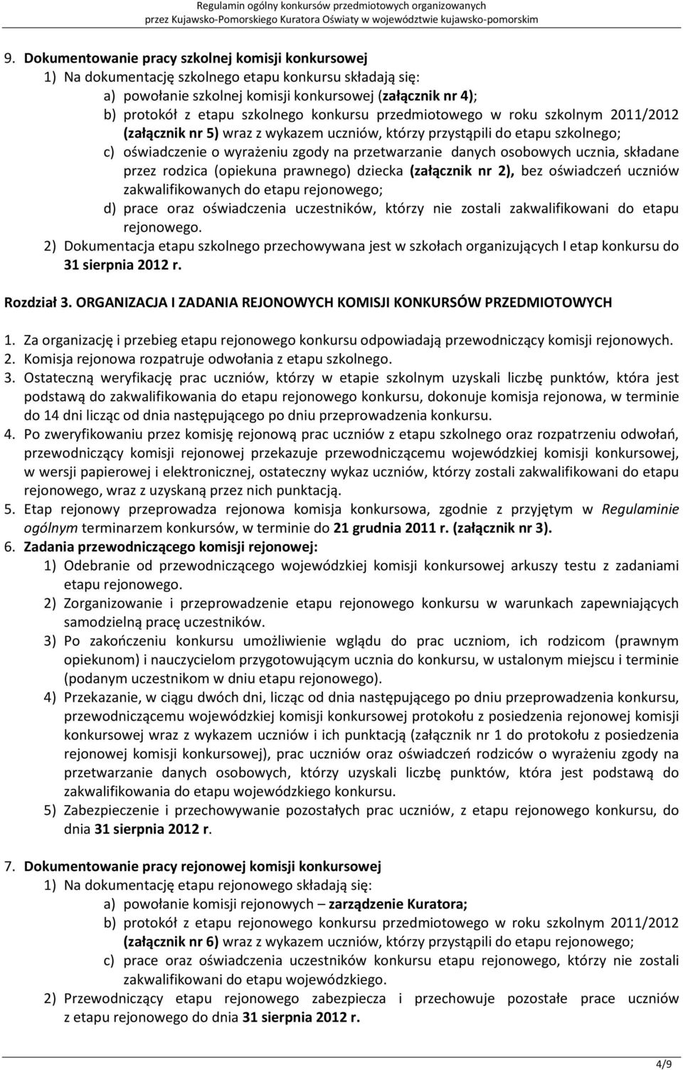 osobowych ucznia, składane przez rodzica (opiekuna prawnego) dziecka (załącznik nr 2), bez oświadczeo uczniów zakwalifikowanych do etapu rejonowego; d) prace oraz oświadczenia uczestników, którzy nie