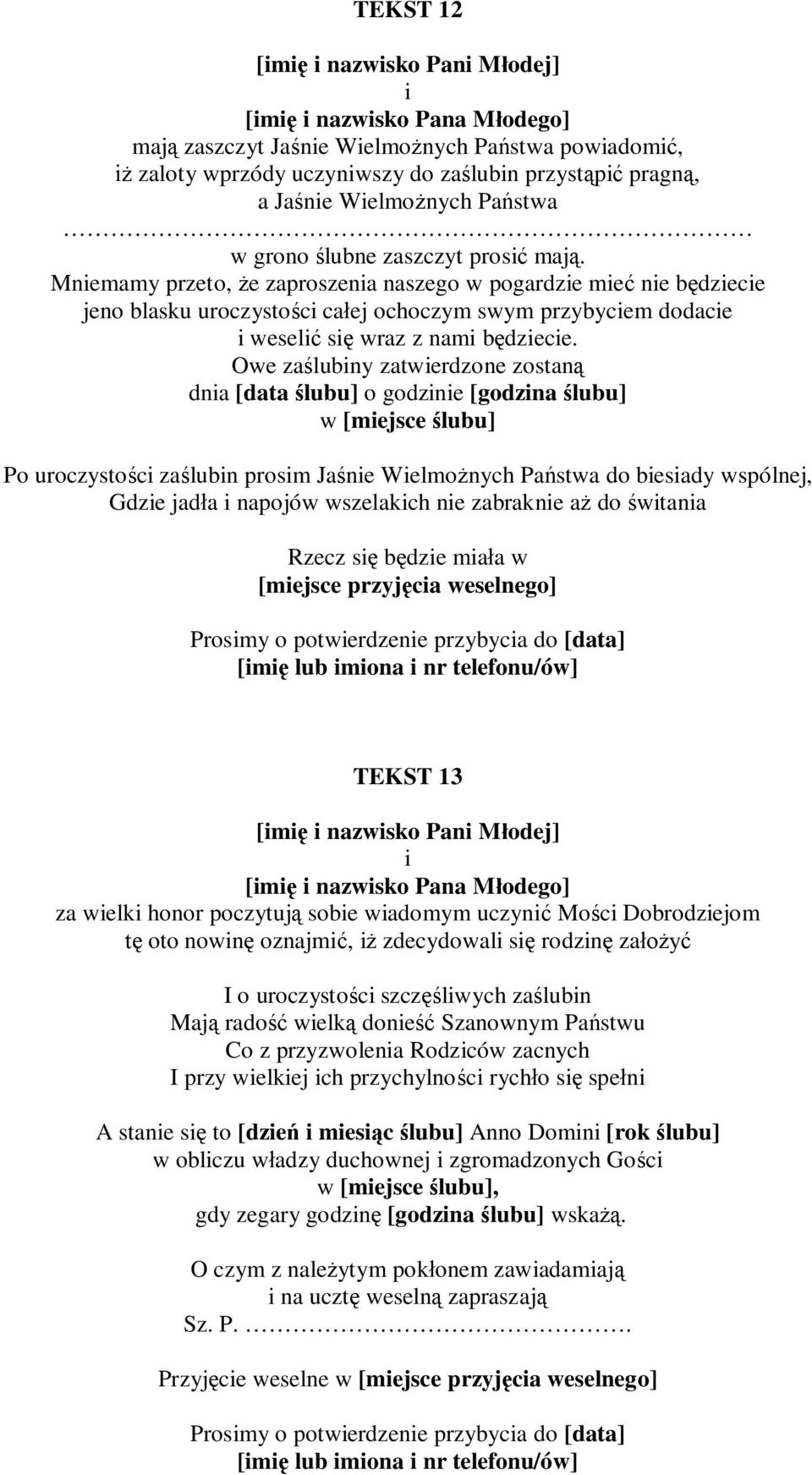 Owe za lubny zatwerdzone zostan dna [data lubu] o godzne [godzna lubu] Po uroczysto c za lubn prosm Ja ne Welmo nych Pa stwa do besady wspólnej, Gdze jad a napojów wszelakch ne zabrakne a do wtana