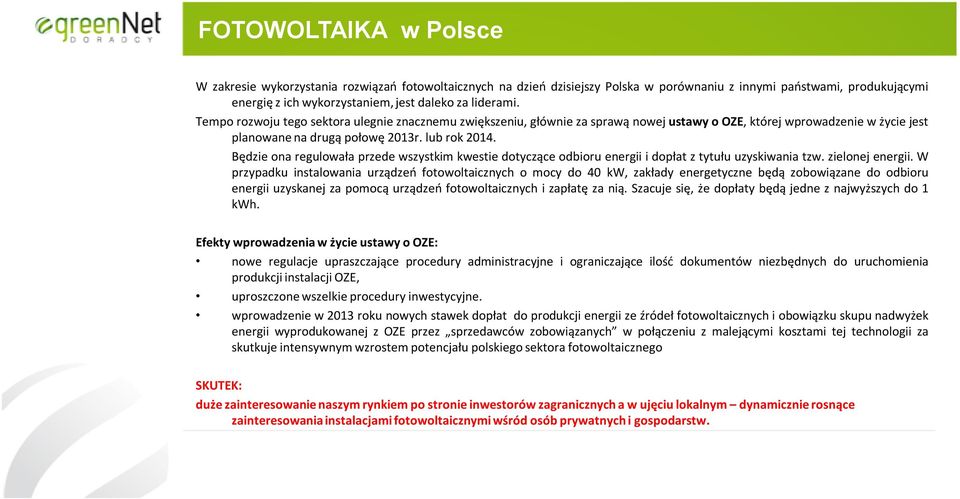 Będzie ona regulowała przede wszystkim kwestie dotyczące odbioru energii i dopłat z tytułu uzyskiwania tzw. zielonej energii.