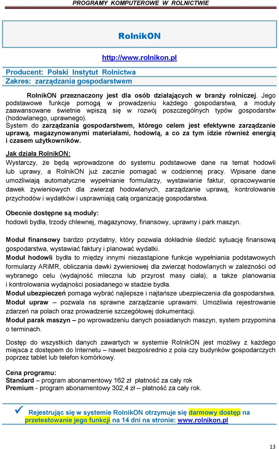 System do zarządzania gospodarstwem, którego celem jest efektywne zarządzanie uprawą, magazynowanymi materiałami, hodowlą, a co za tym idzie również energią i czasem użytkowników.
