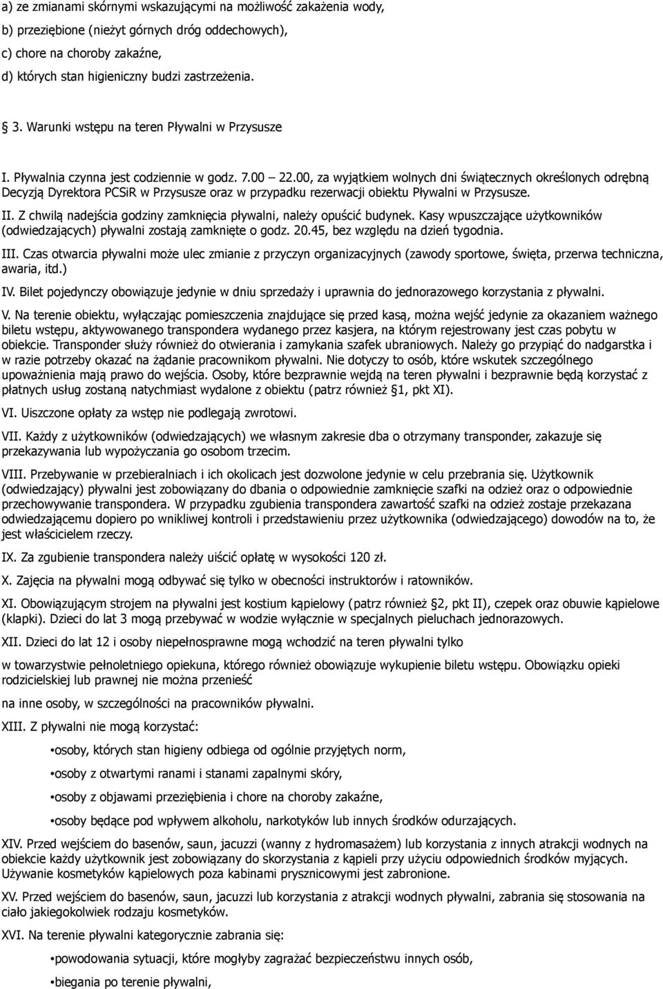 00, za wyjątkiem wolnych dni świątecznych określonych odrębną Decyzją Dyrektora PCSiR w Przysusze oraz w przypadku rezerwacji obiektu Pływalni w Przysusze. II.