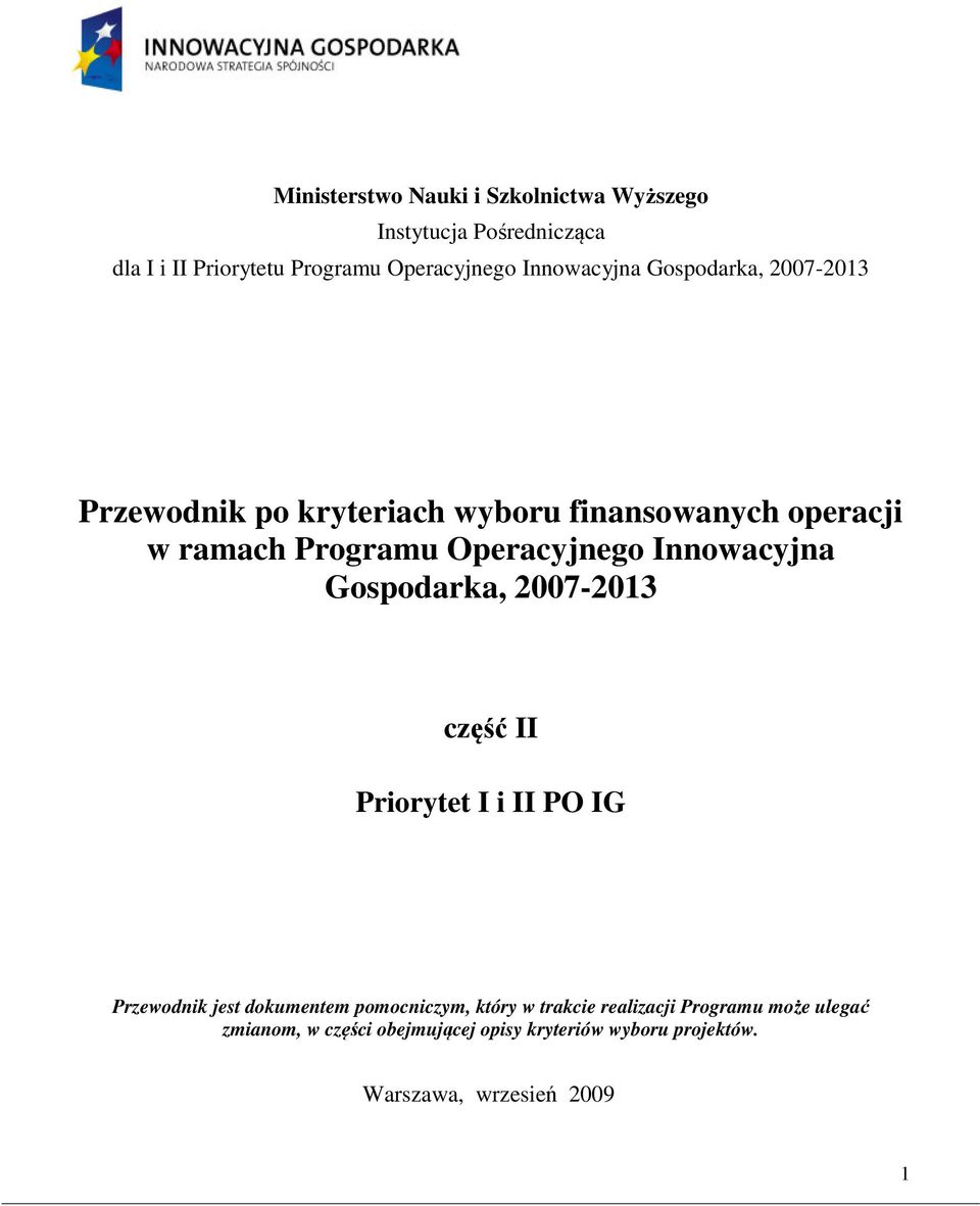 Operacyjnego Innowacyjna Gospodarka, 2007-2013 część II Priorytet I i II PO IG Przewodnik jest dokumentem pomocniczym,