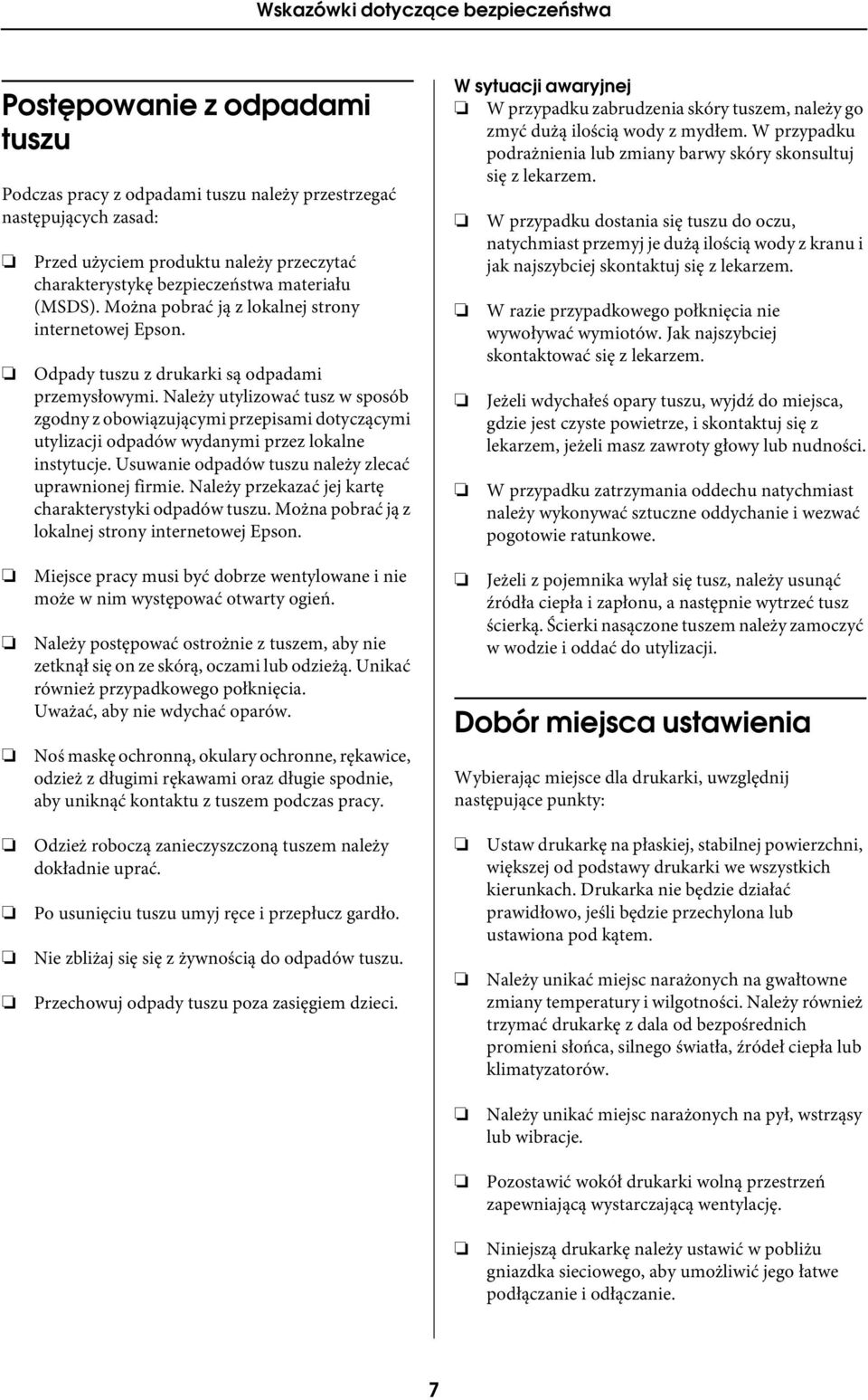 Należy utylizować tusz w sposób zgodny z obowiązującymi przepisami dotyczącymi utylizacji odpadów wydanymi przez lokalne instytucje. Usuwanie odpadów tuszu należy zlecać uprawnionej firmie.