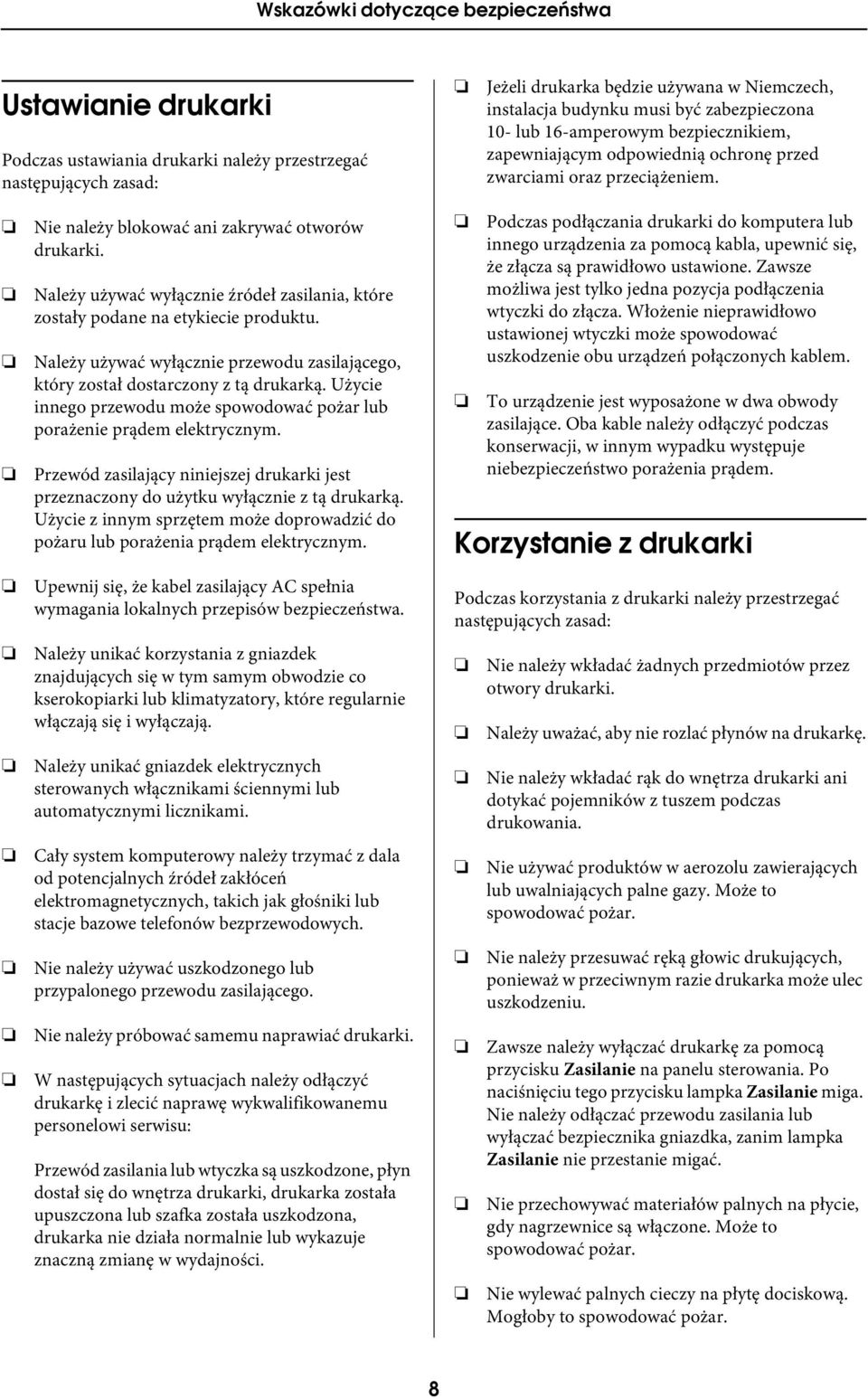 Należy używać wyłącznie źródeł zasilania, które zostały podane na etykiecie produktu. Należy używać wyłącznie przewodu zasilającego, który został dostarczony z tą drukarką.