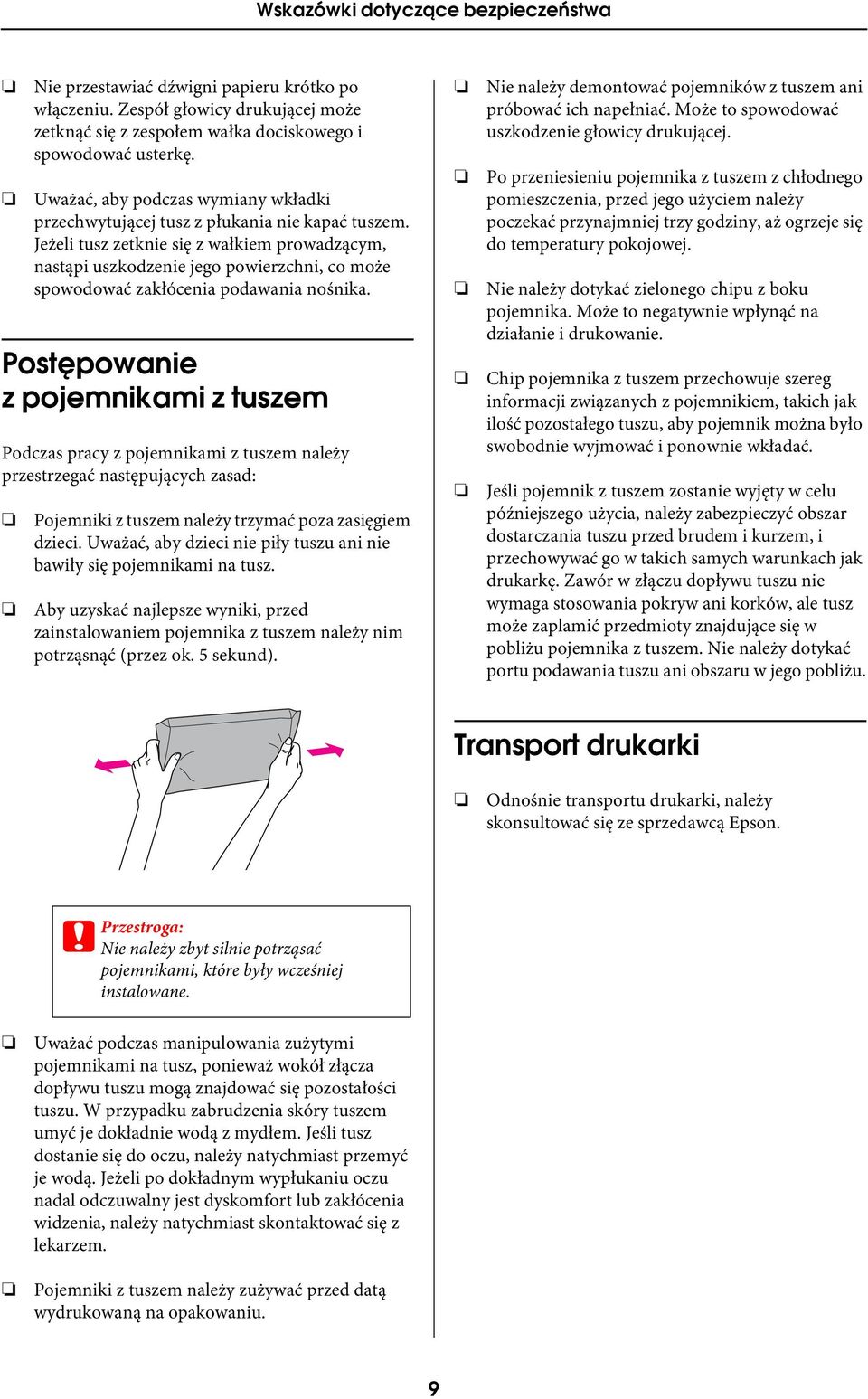 Jeżeli tusz zetknie się z wałkiem prowadzącym, nastąpi uszkodzenie jego powierzchni, co może spowodować zakłócenia podawania nośnika.