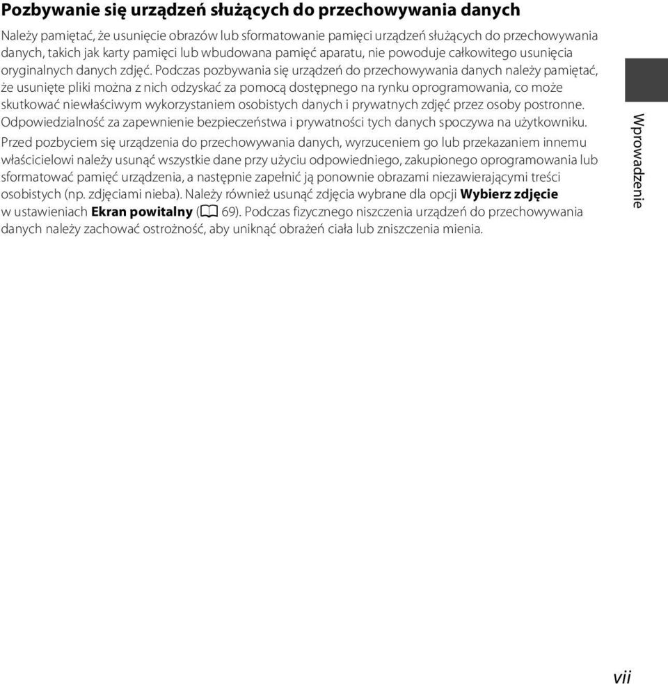 Podczas pozbywania się urządzeń do przechowywania danych należy pamiętać, że usunięte pliki można z nich odzyskać za pomocą dostępnego na rynku oprogramowania, co może skutkować niewłaściwym