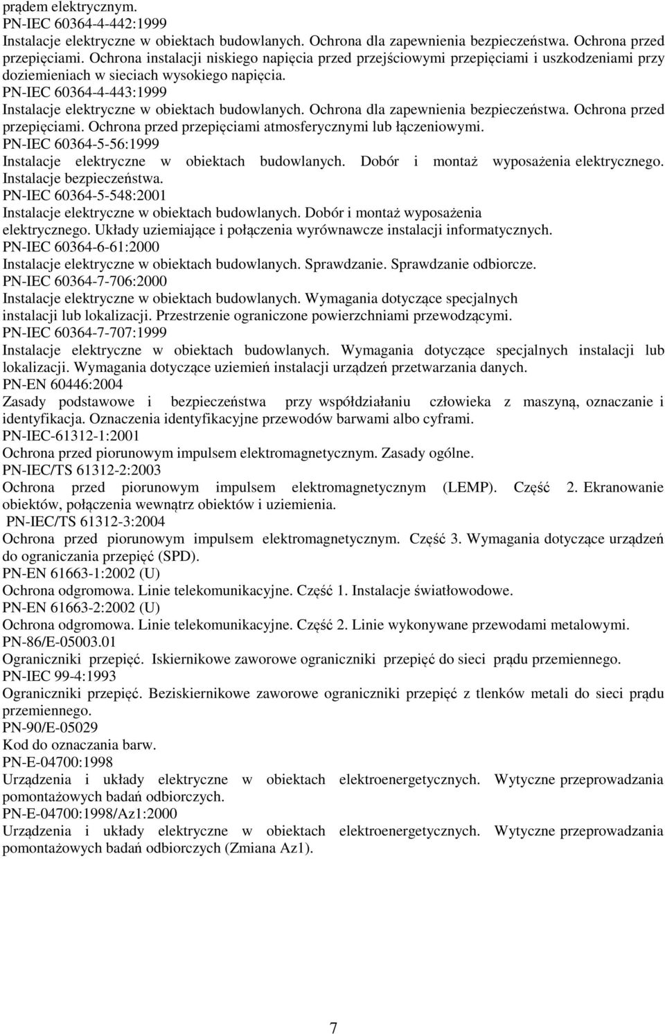 PN-IEC 60364-4-443:1999 Instalacje elektryczne w obiektach budowlanych. Ochrona dla zapewnienia bezpieczeństwa. Ochrona przed przepięciami. Ochrona przed przepięciami atmosferycznymi lub łączeniowymi.