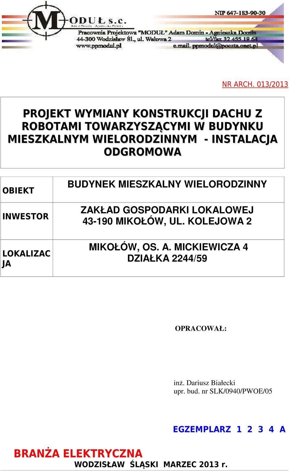 INSTALACJA ODGROMOWA OBIEKT INWESTOR LOKALIZAC JA BUDYNEK MIESZKALNY WIELORODZINNY ZAKŁAD GOSPODARKI