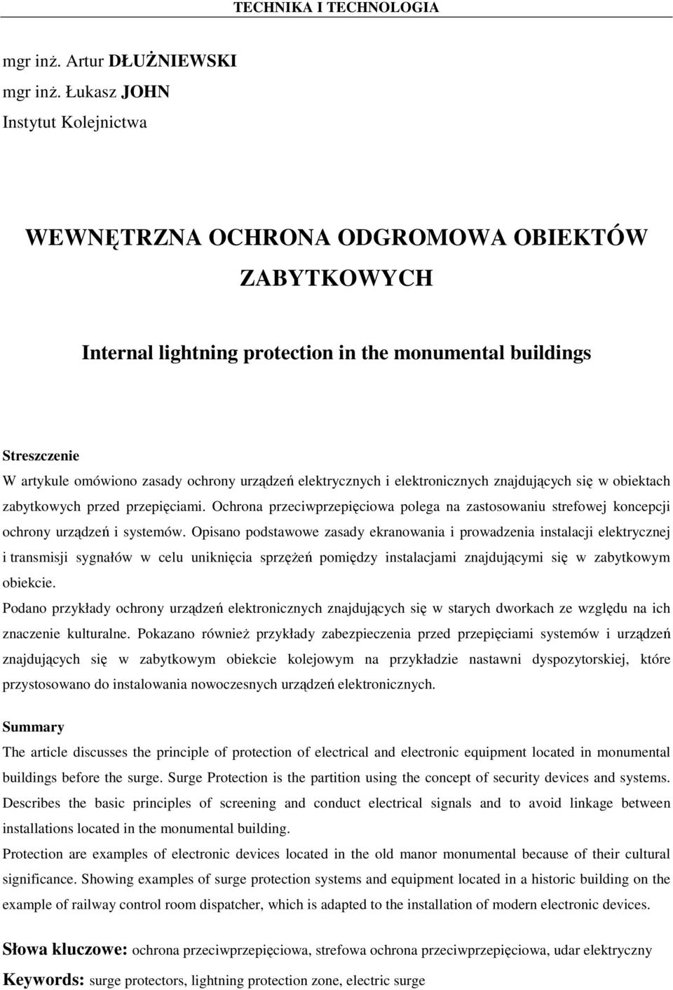 elektrycznych i elektronicznych znajdujących się w obiektach zabytkowych przed przepięciami. Ochrona przeciwprzepięciowa polega na zastosowaniu strefowej koncepcji ochrony urządzeń i systemów.