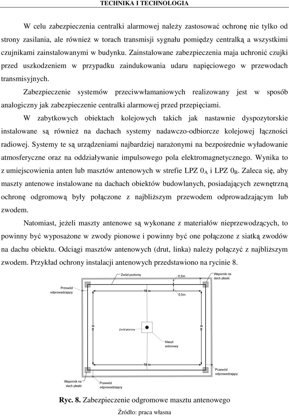 Zabezpieczenie systemów przeciwwłamaniowych realizowany jest w sposób analogiczny jak zabezpieczenie centralki alarmowej przed przepięciami.