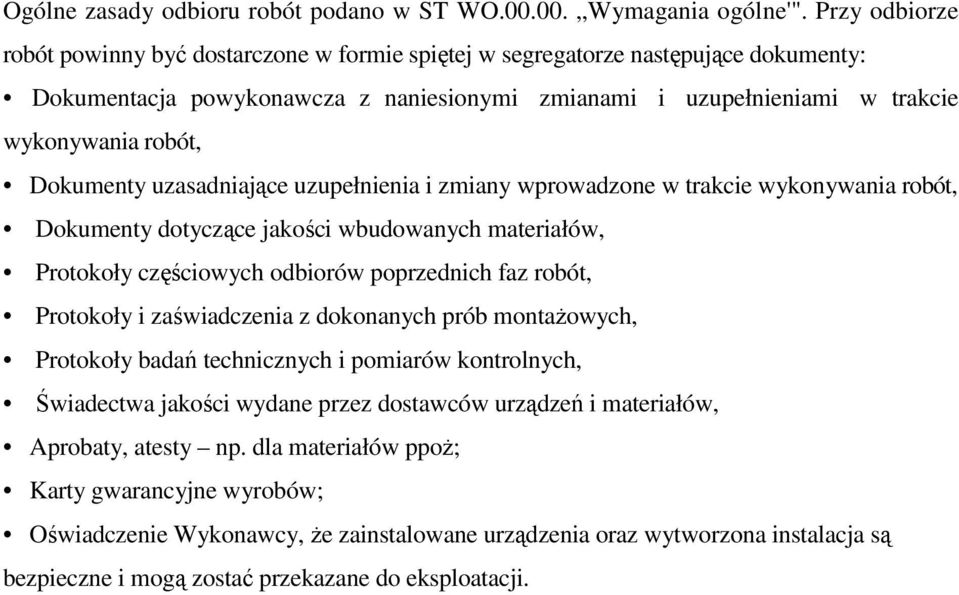 Dokumenty uzasadniające uzupełnienia i zmiany wprowadzone w trakcie wykonywania robót, Dokumenty dotyczące jakości wbudowanych materiałów, Protokoły częściowych odbiorów poprzednich faz robót,