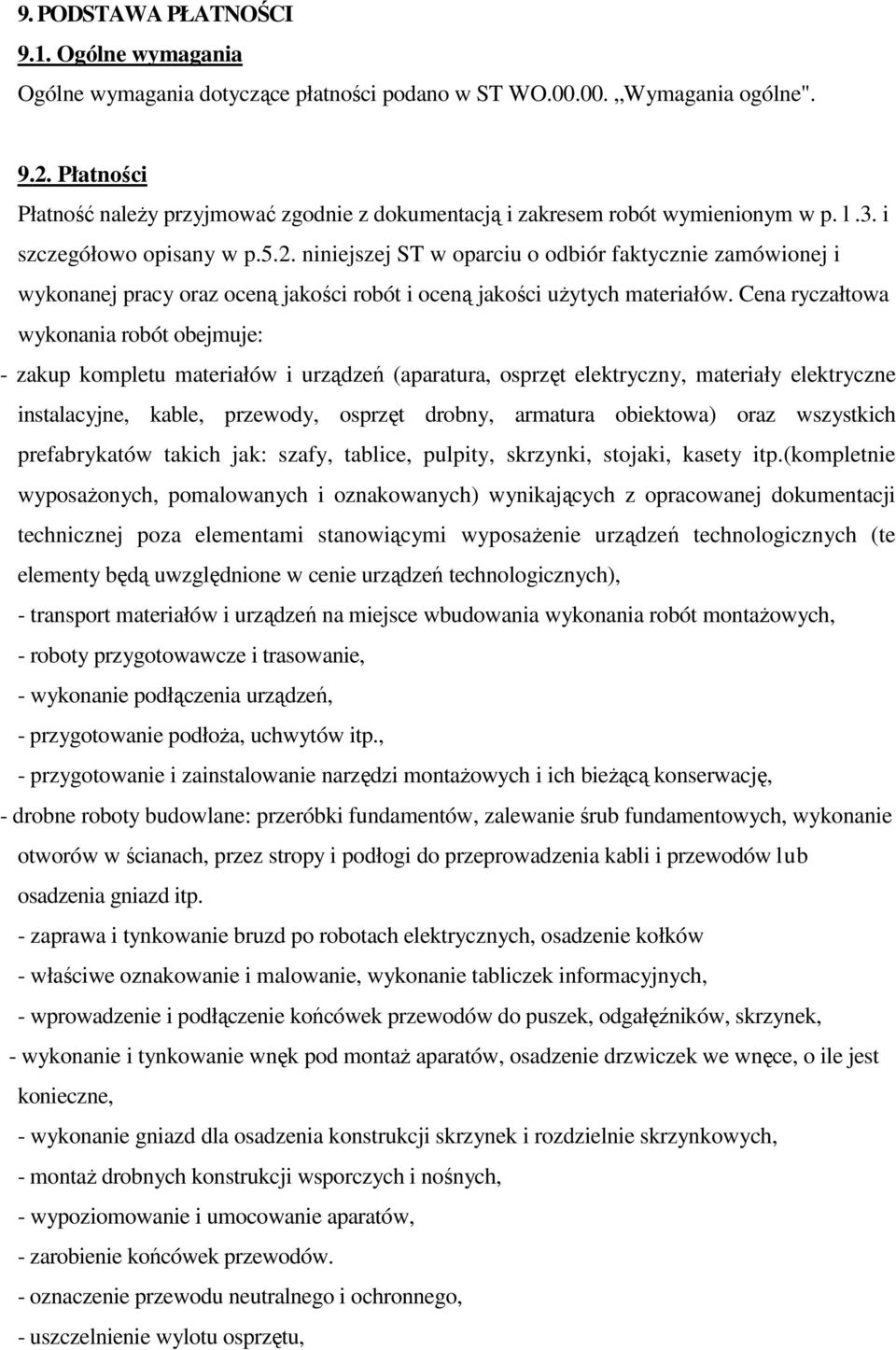 niniejszej ST w oparciu o odbiór faktycznie zamówionej i wykonanej pracy oraz oceną jakości robót i oceną jakości użytych materiałów.