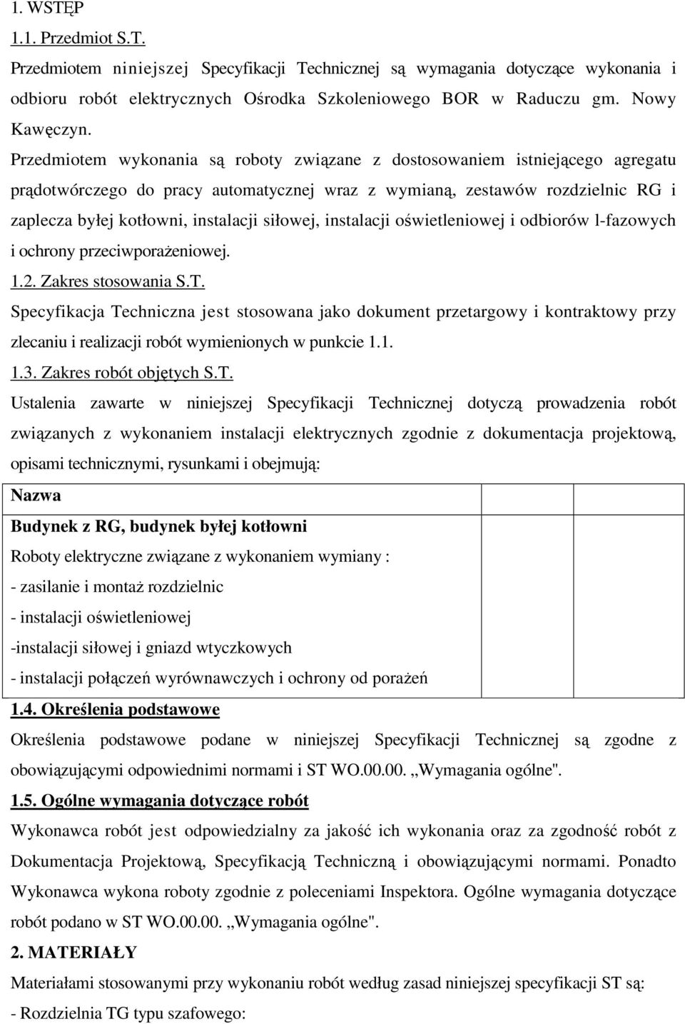 siłowej, instalacji oświetleniowej i odbiorów l-fazowych i ochrony przeciwporażeniowej. 1.2. Zakres stosowania S.T.