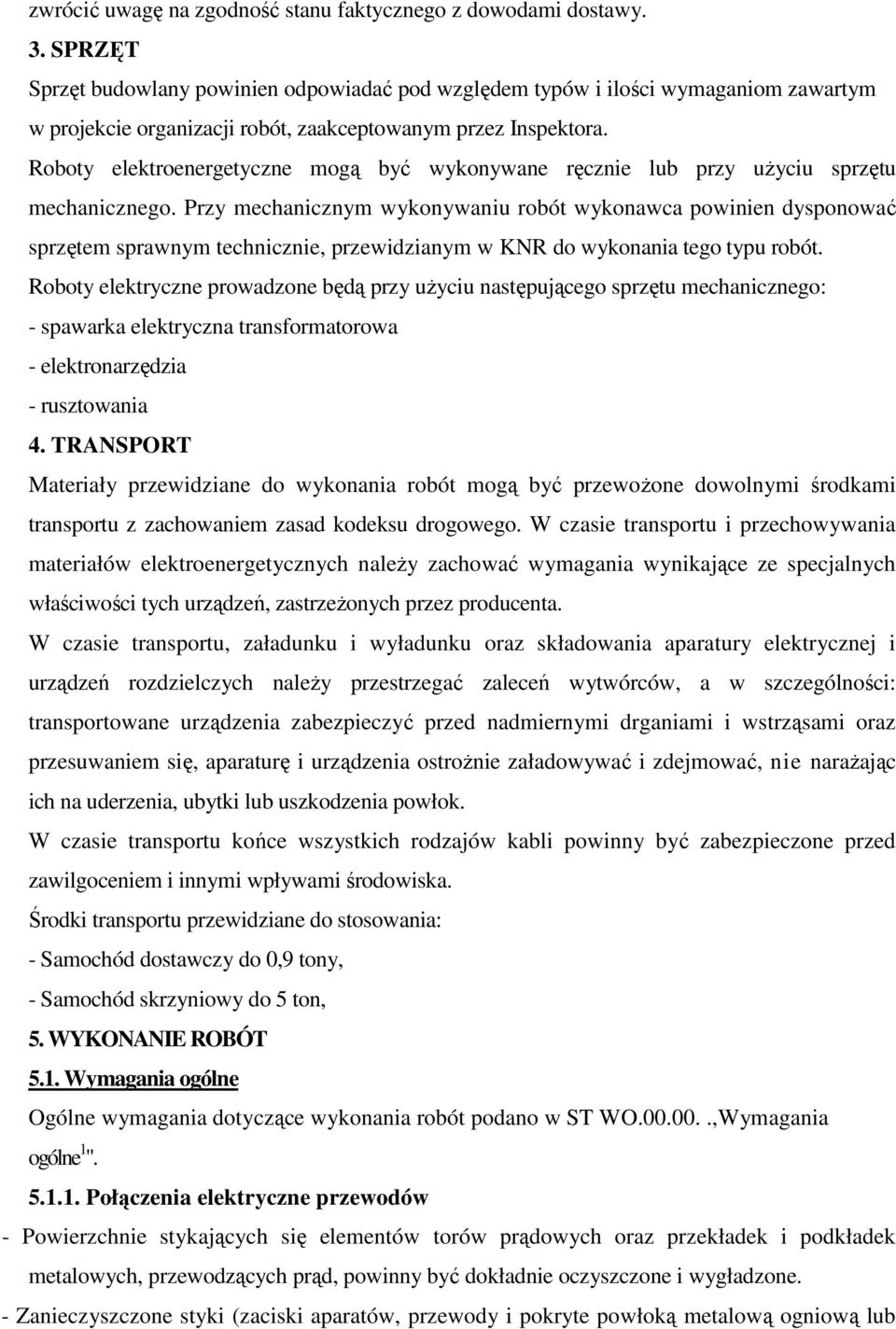 Roboty elektroenergetyczne mogą być wykonywane ręcznie lub przy użyciu sprzętu mechanicznego.