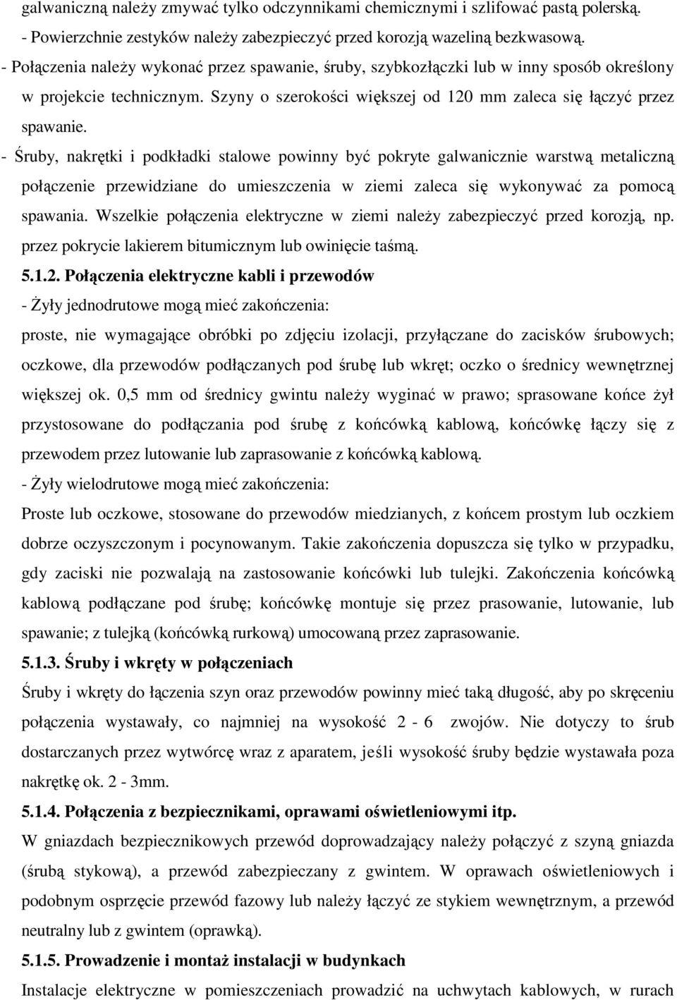 - Śruby, nakrętki i podkładki stalowe powinny być pokryte galwanicznie warstwą metaliczną połączenie przewidziane do umieszczenia w ziemi zaleca się wykonywać za pomocą spawania.