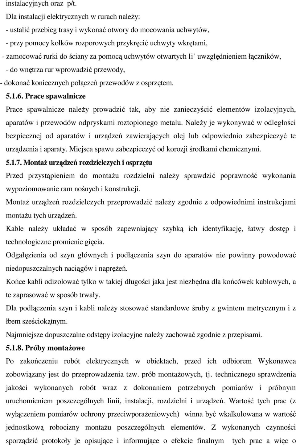 ściany za pomocą uchwytów otwartych li' uwzględnieniem łączników, - do wnętrza rur wprowadzić przewody, - dokonać koniecznych połączeń przewodów z osprzętem. 5.1.6.