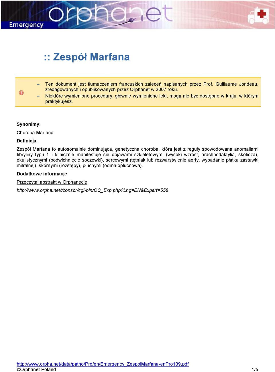 Synonimy: Choroba Marfana Definicja: Zespół Marfana to autosomalnie dominująca, genetyczna choroba, która jest z reguły spowodowana anomaliami fibryliny typu 1 i klinicznie manifestuje się objawami