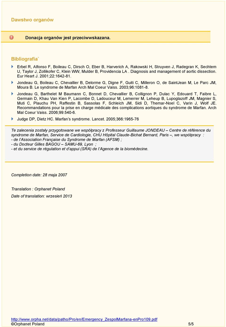 Diagnosis and management of aortic dissection. Eur Heart J. 2001;22:1642-81. Jondeau G, Boileau C, Chevallier B, Delorme G, Digne F, Guiti C, Milleron O, de SaintJean M, Le Parc JM, Moura B.