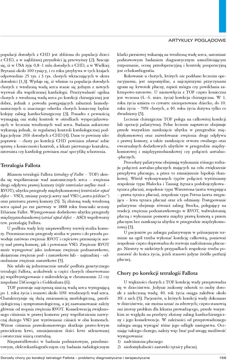 chorych wkraczających w okres dorosłości [1,3]. Wydaje się, iż właśnie ta populacja dorosłych chorych z wrodzoną wadą serca stanie się jednym z nowych wyzwań dla współczesnej kardiologii.