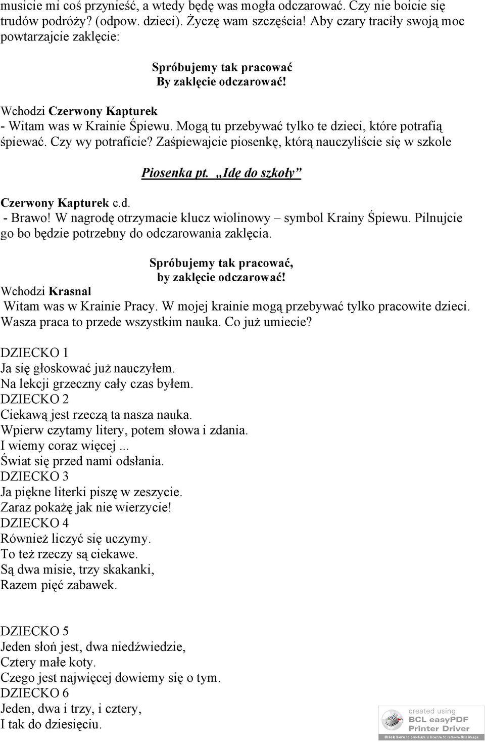 Mogą tu przebywać tylko te dzieci, które potrafią śpiewać. Czy wy potraficie? Zaśpiewajcie piosenkę, którą nauczyliście się w szkole Piosenka pt. Idę do szkoły Czerwony Kapturek c.d. - Brawo!