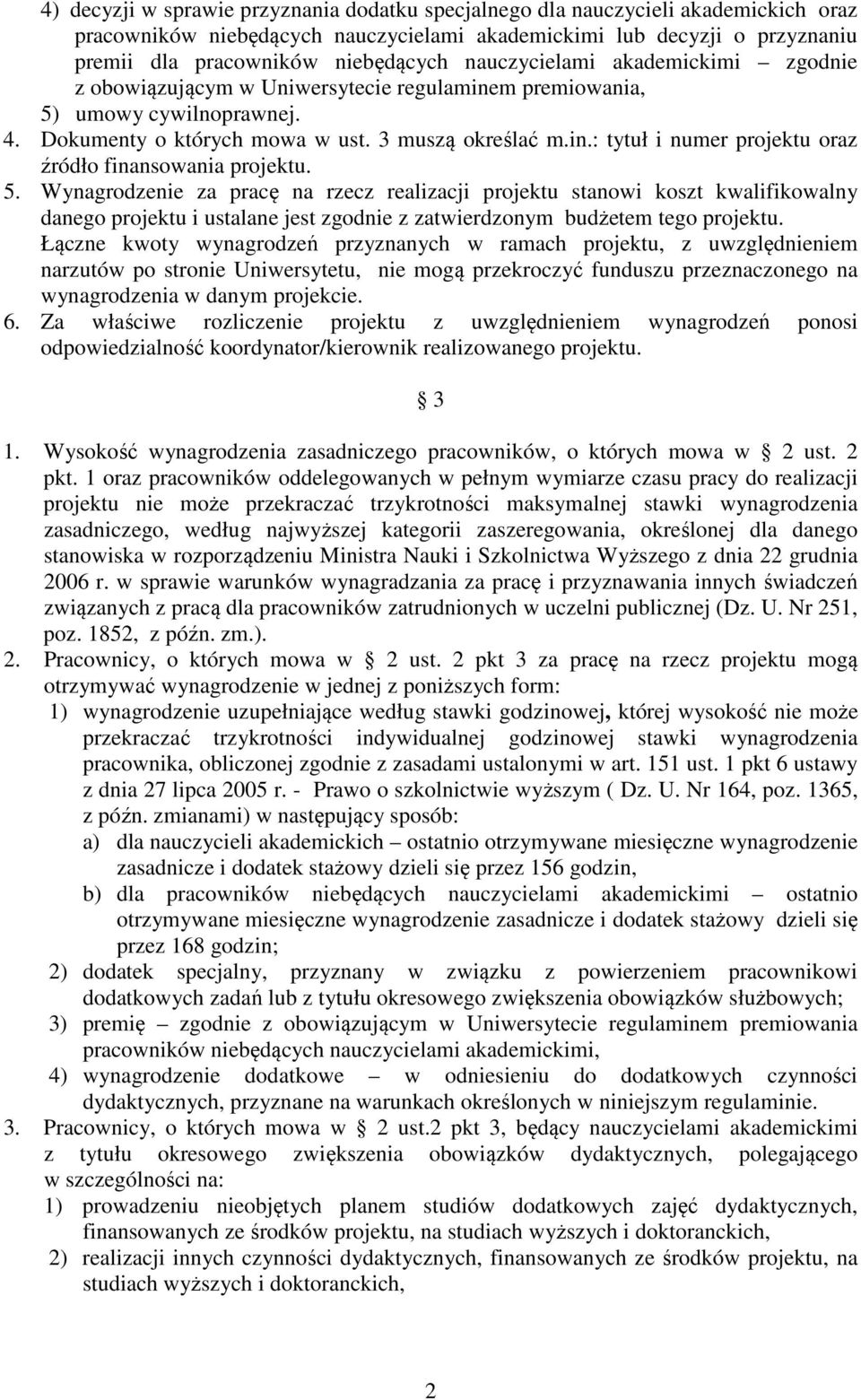 5. Wynagrodzenie za pracę na rzecz realizacji projektu stanowi koszt kwalifikowalny danego projektu i ustalane jest zgodnie z zatwierdzonym budżetem tego projektu.