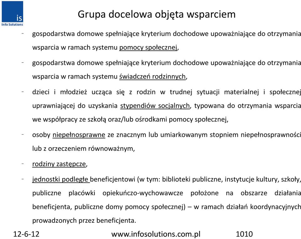 stypendiów socjalnych, typowana do otrzymania wsparcia we współpracy ze szkołą oraz/lub ośrodkami pomocy społecznej, osoby niepełnosprawne ze znacznym lub umiarkowanym stopniem niepełnosprawności lub