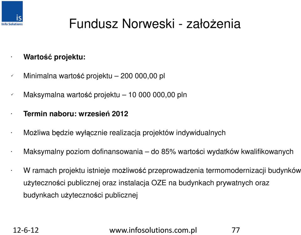 85% wartości wydatków kwalifikowanych W ramach projektu istnieje moŝliwość przeprowadzenia termomodernizacji budynków