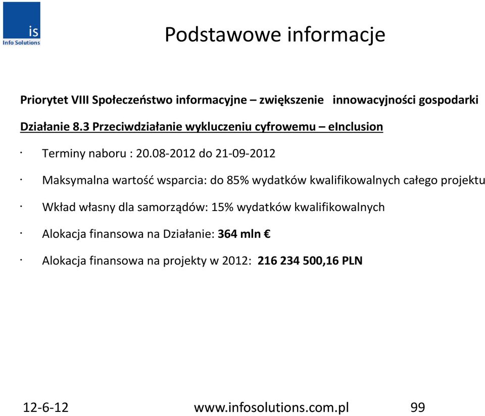 08-2012 do 21-09-2012 Maksymalna wartość wsparcia: do 85% wydatków kwalifikowalnych całego projektu Wkład własny dla