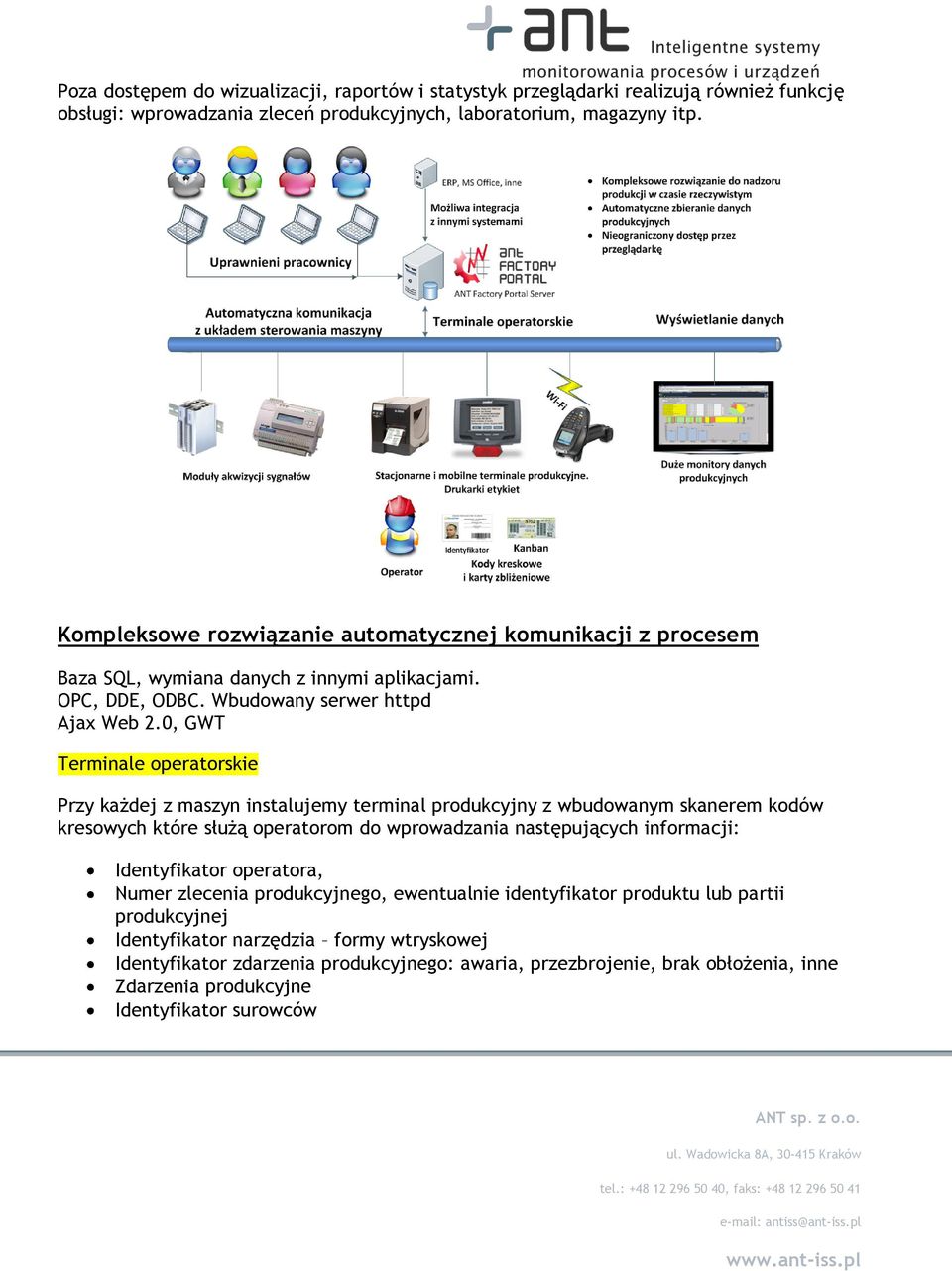 0, GWT Terminale operatorskie Przy każdej z maszyn instalujemy terminal produkcyjny z wbudowanym skanerem kodów kresowych które służą operatorom do wprowadzania następujących informacji: