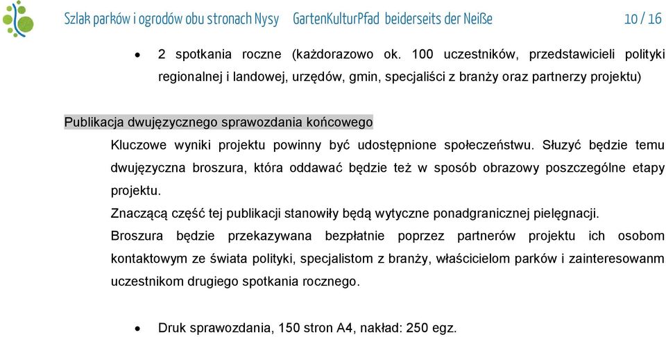powinny być udostępnione społeczeństwu. Słuzyć będzie temu dwujęzyczna broszura, która oddawać będzie też w sposób obrazowy poszczególne etapy projektu.