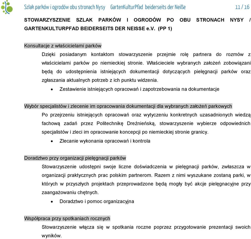 Właścieciele wybranych założeń zobowiązani będą do udostępnienia istniejących dokumentacji dotyczących pielęgnacji parków oraz zgłaszania aktualnych potrzeb z ich punktu widzenia.