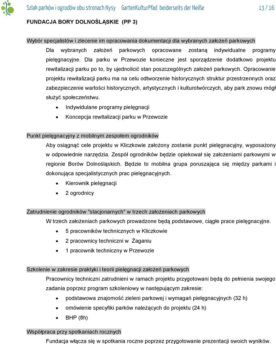 Dla parku w Przewozie konieczne jest sporządzenie dodatkowo projektu rewitalizacji parku po to, by ujednolicić stan poszczególnych założeń parkowych.