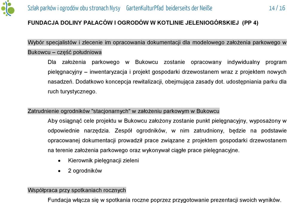 projekt gospodarki drzewostanem wraz z projektem nowych nasadzeń. Dodatkowo koncepcja rewitalizacji, obejmująca zasady dot. udostępniania parku dla ruch turystycznego.