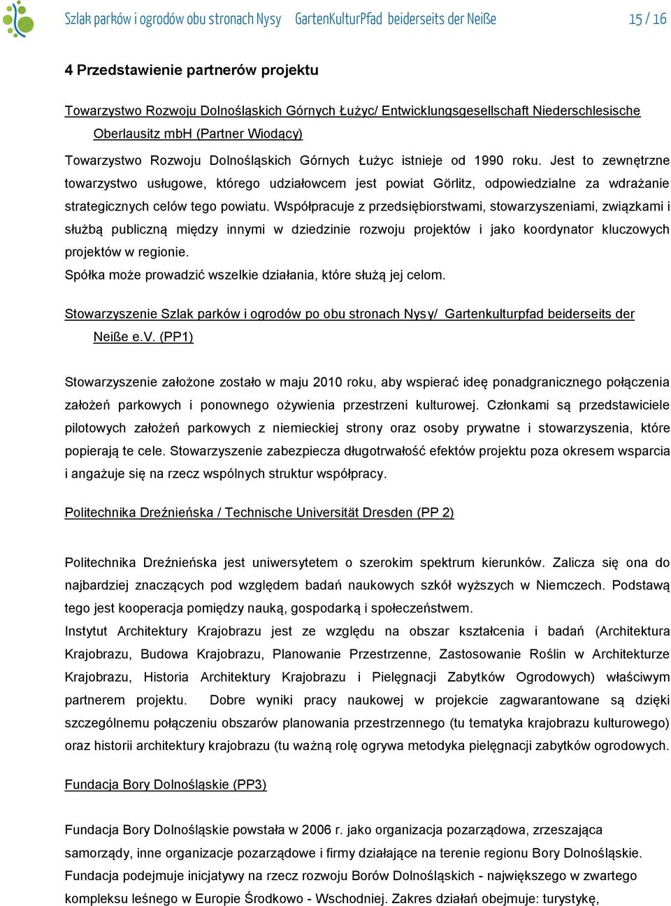Jest to zewnętrzne towarzystwo usługowe, którego udziałowcem jest powiat Görlitz, odpowiedzialne za wdrażanie strategicznych celów tego powiatu.
