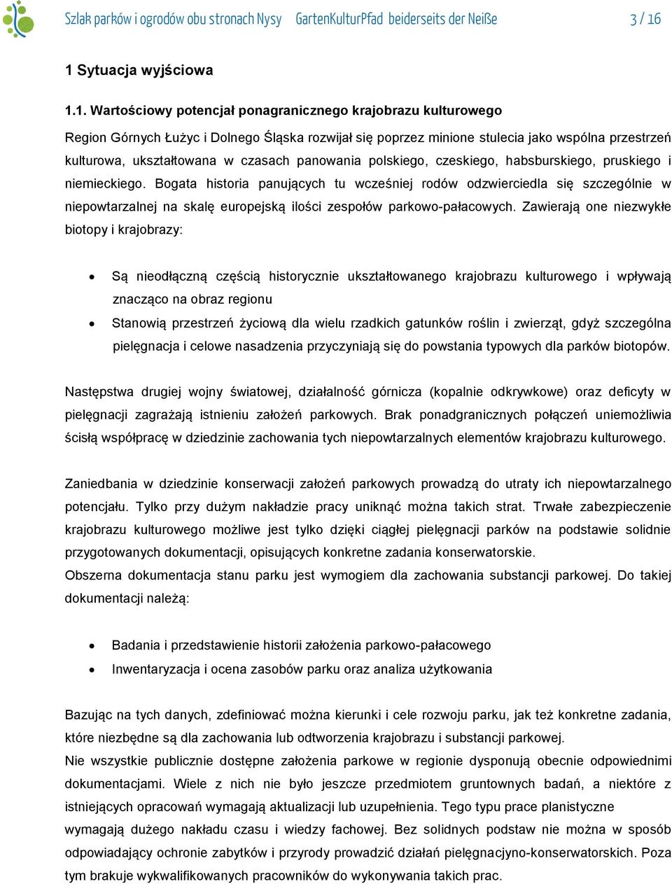 ukształtowana w czasach panowania polskiego, czeskiego, habsburskiego, pruskiego i niemieckiego.