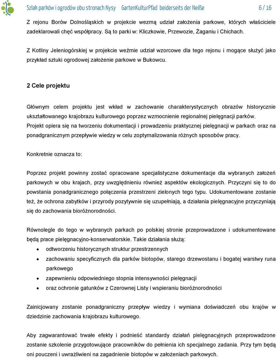 Z Kotliny Jeleniogórskiej w projekcie weźmie udział wzorcowe dla tego rejonu i mogące służyć jako przykład sztuki ogrodowej założenie parkowe w Bukowcu.